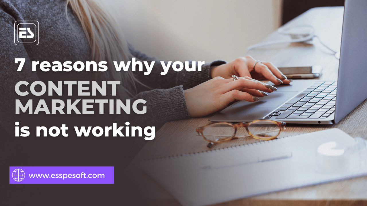 7 reasons why your content marketing is not working